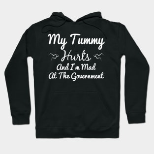 My Tummy Hurts And I'm Mad At The Government Hoodie